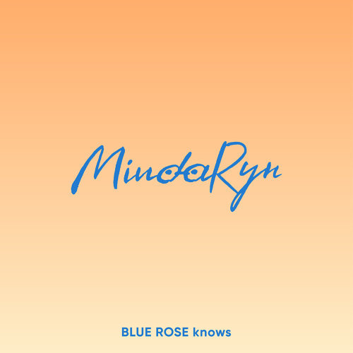 MindaRyn - BLUE ROSE knows