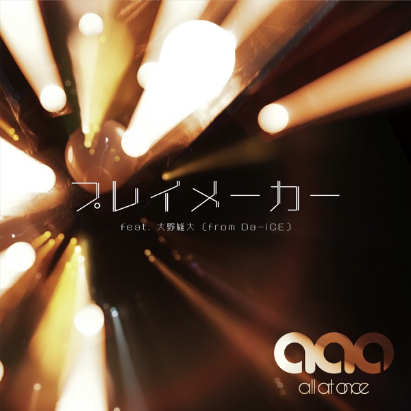All At Once - Playmaker feat. Yudai Ohno (from Da-iCE)