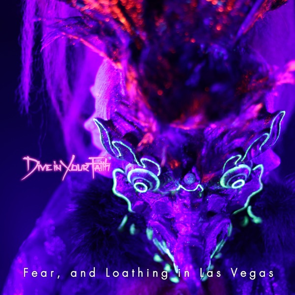 Fear, And Loathing In Las Vegas - Dive in Your Faith