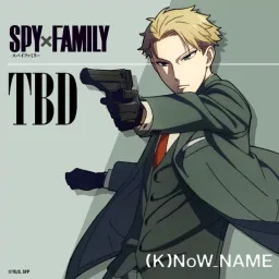 (K)NoW_NAME - TBD [Insert Song EP5 Spy × Family].mp3