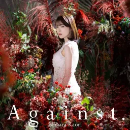 Kaori Ishihara - Against. [Opening Kimi to Boku no Saigo no Senjou, Aruiwa Sekai ga Hajimaru Seisen].mp3