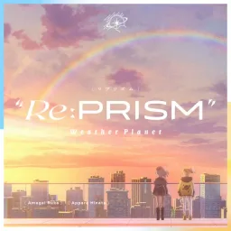 Amagai Ruka & Appare Hinata - Re:PRISM [Theme Song WeatherPlanet].mp3