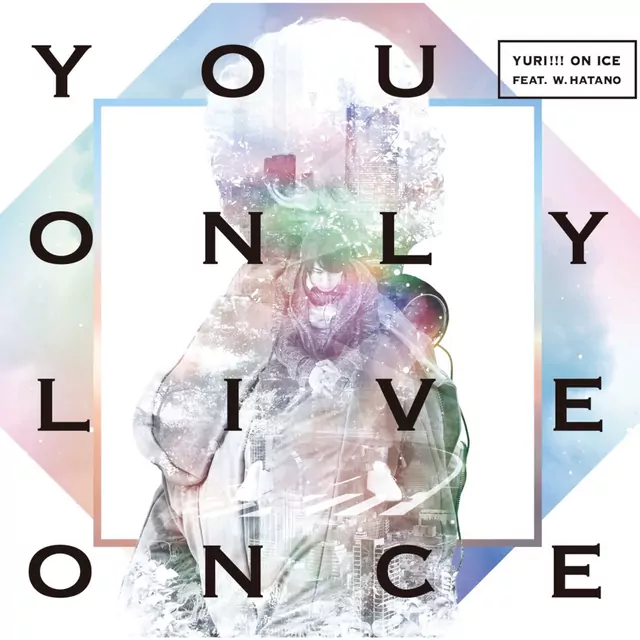 YURI!!! on ICE feat. w.hatano - You Only Live Once [Ending YURI!!! on ICE].mp3
