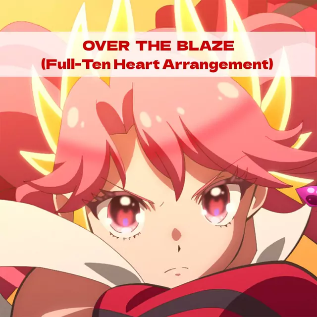 Princess Zeal (CV: Yuri Fujimoto) - OVER THE BLAZE (Full-Ten Heart Arrangement) [Insert Song EP47 Princession Orchestra].mp3